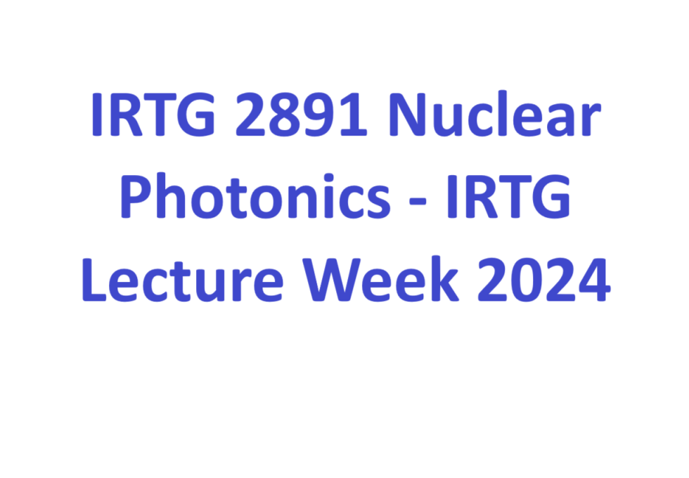 IRTG 2891 Nuclear Photonics - IRTG Lecture Week 2024